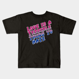 Love is a terrible thing to hate. Kids T-Shirt